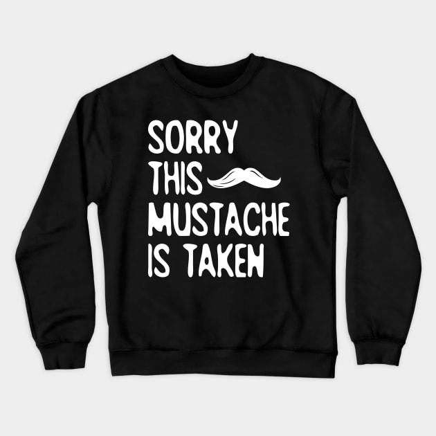 Sorry, This Mustache is Taken Crewneck Sweatshirt by pako-valor